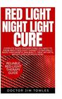 Red Light Night Light Cure Complete Guide on Everything You Need to Know About RedLight Therapy to Naturally Boost Hair Growth Skin Beauty Treat Arthritis Weight Loss  So Much More