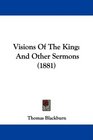 Visions Of The King And Other Sermons