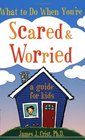 What to Do When You're Scared and Worried A Guide for Kids