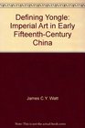 Defining Yongle Imperial Art in Early FifteenthCentury China