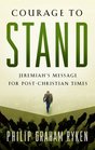 Courage to Stand Jeremiah's Message for PostChristian Times