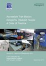Accessible Train Station Design for Disabled People A Code of Practice Version 2