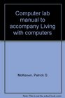 Computer lab manual to accompany Living with computers