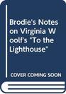 Brodie's Notes on Virginia Woolf's  To the Lighthouse