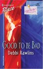 Good to Be Bad (Men to Do!) (Harlequin Blaze, No 159)