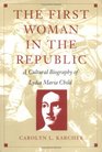 The First Woman in the Republic A Cultural Biography of Lydia Maria Child
