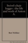 Swivelchair logger The life and work of Anton A Tony Lausmann