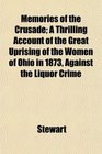 Memories of the Crusade A Thrilling Account of the Great Uprising of the Women of Ohio in 1873 Against the Liquor Crime
