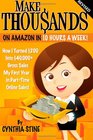 Make Thousands on Amazon in 10 Hours a Week! Revised: How I Turned $200 into $40,000 Gross Sales My First Year in Part-Time Online Sales!