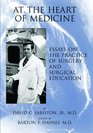 At the Heart of Medicine Essays on the Practice of Surgery And Surgical Education