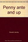 Penny ante and up