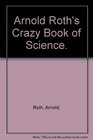 Arnold Roth's Crazy Book of Science