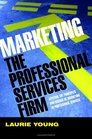 Marketing the Professional Services Firm Applying the Principles and the Science of Marketing to the Professions