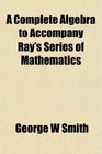 A Complete Algebra to Accompany Ray's Series of Mathematics