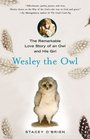 Wesley the Owl The Remarkable Love Story of an Owl and His Girl