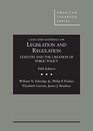 Cases and Materials on Legislation and Regulation Statutes and the Creation of Public Policy 5th