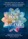 The Body in Balance Qigong Healing at Any Age with Energy Breath Movement and 50 Nourishing Recipes