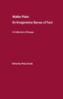 Walter Pater an Imaginative Sense of Fact A Collection of Essays
