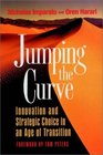 Jumping the Curve  Innovation and Strategic Choice in an Age of Transition