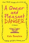 A Queer and Pleasant Danger The true story of a nice Jewish boy who joins the Church of Scientology and leaves twelve years later to become the lovely lady she is today