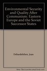 Environmental Security and Quality After Communism Eastern Europe and the Soviet Successor States