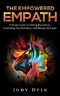 The Empowered Empath A Simple Guide on Setting Boundaries Controlling Your Emotions and Making Life Easier