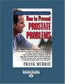 How to Prevent Prostate Problems  A Complete Guide to the Essentials of Prostate Health