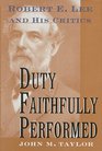 Duty Faithfully Performed Robert E Lee and His Critics