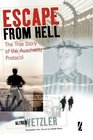 Escape from Hell: The True Story of the Auschwitz Protocol