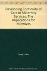 Developing Continuity of Care in Maternity Services The Implications for Midwives