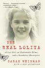 The Real Lolita A Lost Girl an Unthinkable Crime and a Scandalous Masterpiece
