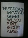 Will you please be quiet, please?: The stories of Raymond Carver