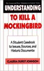 Understanding To Kill a Mockingbird A Student Casebook to Issues Sources and Historic Documents
