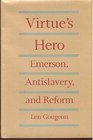 Virtue's Hero Emerson Antislavery and Reform
