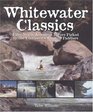 Whitewater Classics Fifty North American Rivers Picked by the Continent's Leading Paddlers