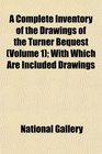 A Complete Inventory of the Drawings of the Turner Bequest  With Which Are Included Drawings