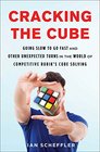 Cracking the Cube Going Slow to Go Fast and Other Unexpected Turns in the World of Competitive Rubik's Cube Solving