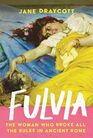 Fulvia: How She Broke All the Rules in Ancient Rome