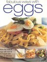 Fabulous Ways with Eggs Make the most of eggs with howto techniques and over 50 stepbystep recipes