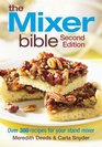 The Mixer Bible Over 300 Recipes for Your Stand Mixer
