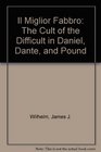 Il Miglior Fabbro The Cult of the Difficult in Daniel Dante and Pound