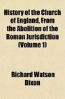 History of the Church of England From the Abolition of the Roman Jurisdiction