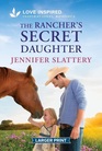 The Rancher's Secret Daughter (Sage Creek, Bk 4) (Love Inspired, No 1655) (Larger Print)