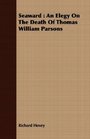 Seaward An Elegy On The Death Of Thomas William Parsons