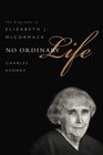 No Ordinary Life The Biography of Elizabeth J McCormack
