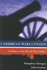 Caribbean Wars Untold A Salute to the British West Indies