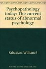 Psychopathology today The current status of abnormal psychology