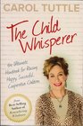 The Child Whisperer The Ultimate Handbook for Raising Happy Successful Cooperative Children