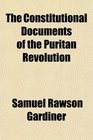 The Constitutional Documents of the Puritan Revolution