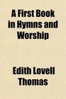 A First Book in Hymns and Worship